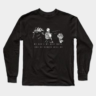 My dad's my best mate, and he always will be (white writting) Long Sleeve T-Shirt